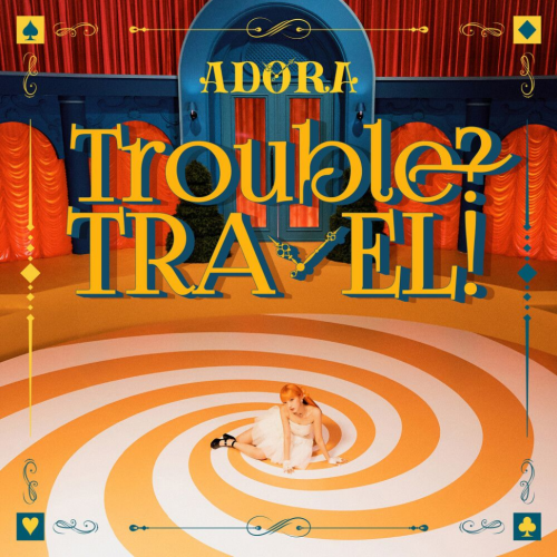 ADORA - Trouble? TRAVEL!